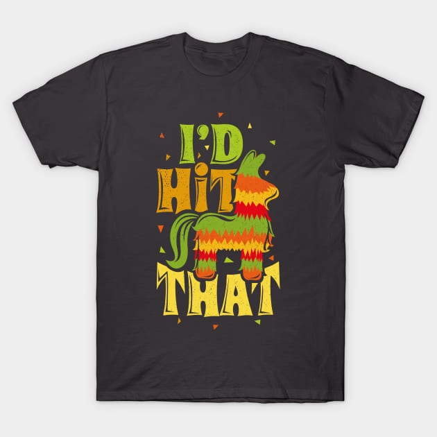 Id Hit That Pinata Mexico Party T-Shirt by ghsp